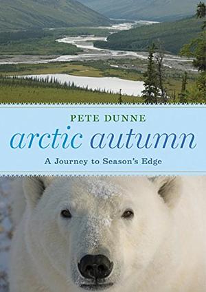 Arctic Autumn: A Journey to Season's Edge by Pete Dunne