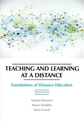 Teaching and Learning at a Distance: Foundations of Distance Education by Susan Zvacek, Michael Simonson, Michael Albright, Sharon E. Smaldino