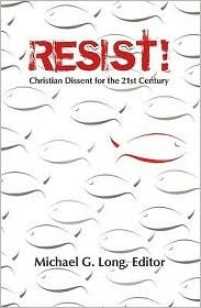 Resist!: Christian Dissent for the 21st Century by Michael G. Long