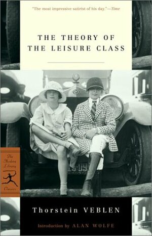The Theory of the Leisure Class by Thorstein Veblen, Alan Wolfe