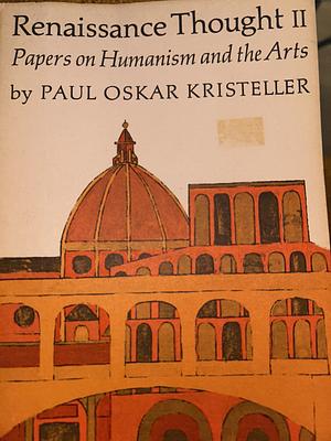 Renaissance Thought II : Papers on Humanism and the Arts by Paul Oskar Kristeller