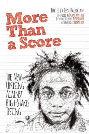 More Than a Score: The New Uprising Against High-Stakes Testing by Diane Ravitch, Wayne Au, Alfie Kohn, Jesse Hagopian