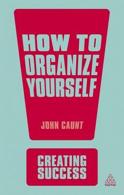 How to Organize Yourself by John Caunt