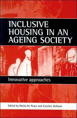 Inclusive Housing in an Ageing Society: Innovative Approaches by Caroline Holland, Sheila M. Peace