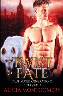 Twist of Fate: True Mates Generations Book 1 by Alicia Montgomery