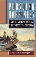 Pursuing Happiness: American Consumers in the Twentieth Century by Princeton University Press