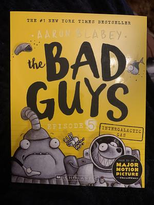 The Bad Guys: Episode 5: Intergalactic Gas by Aaron Blabey