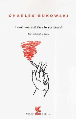 E così vorresti fare lo scrittore? by Charles Bukowski