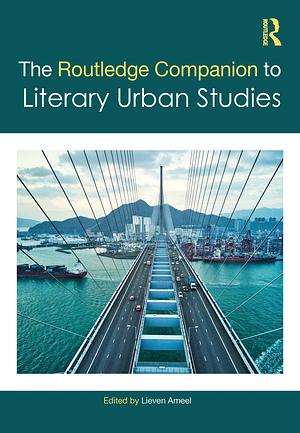 The Routledge Companion to Literary Urban Studies by Lieven Ameel