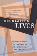 Regulating Lives: Historical Essays on the State, Society, the Individual, and the Law by Robert J. Menzies, Dorothy E. Chunn, John McLaren