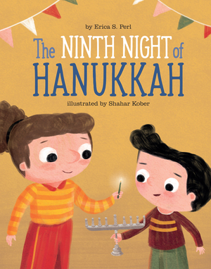 The Ninth Night of Hanukkah by Shahar Kober, Erica S. Perl