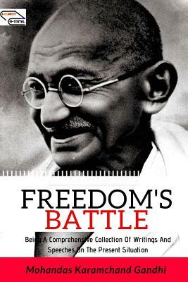 Freedom's Battle: Being a Comprehensive Collection of Writings and Speeches on the Present Situation by Kannan Krishnan, Mahatma Gandhi