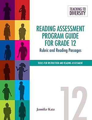 Reading Assessment Program Guide for Grade 12: Rubric and Reading Passages by Jennifer Katz