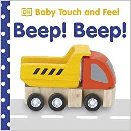 Baby Touch and Feel: Beep! Beep! by Dawn Sirett, Victoria Palastanga, Victoria Harvey