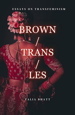 Brown/Trans/Les by Talia Bhatt