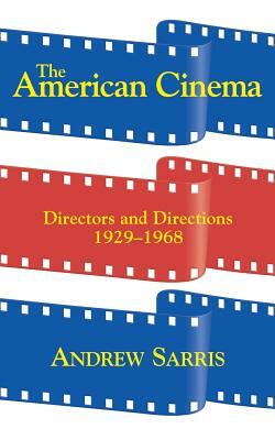 The American Cinema: Directors and Directions 1929-1968 by Andrew Sarris