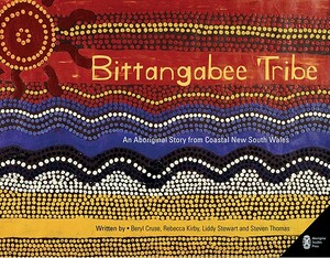 Bittangabee Tribe: An Aboriginal Story from Coastal New South Wales by Beryl Cruse