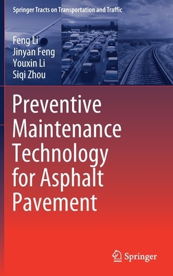 Preventive Maintenance Technology for Asphalt Pavement by Youxin Li, Feng Li, Jinyan Feng