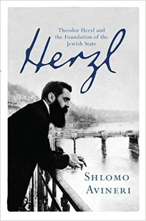 Herzl: Theodor Herzl and the Foundation of the Jewish State by Shlomo Avineri