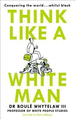 Think Like a White Man by Nels Abbey, Boulé Whytelaw III