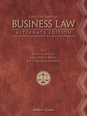 Business Law, Alternate Edition: Text and Summarized Cases by Frank B. Cross, Roger Leroy Miller