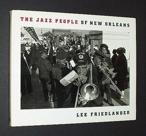 The Jazz People of New Orleans by Lee Friedlander