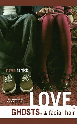 Love, Ghosts, & Facial Hair by Steven Herrick