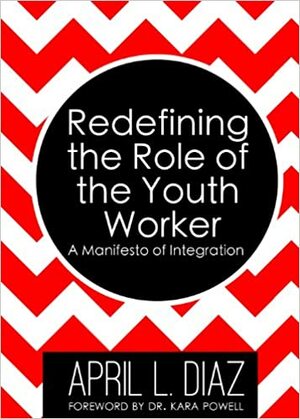 Redefining the Role of the Youth Worker: A Manifesto of Integration by April Diaz