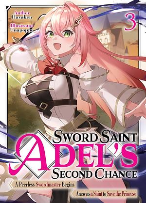 Sword Saint Adel's Second Chance: Volume 3 by Hayaken