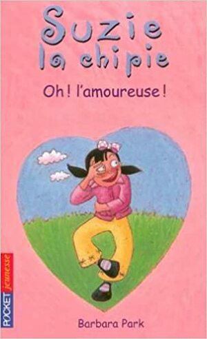 Suzie la chipie: Oh! l'amoureuse! by Barbara Park