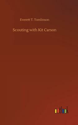 Scouting with Kit Carson by Everett T. Tomlinson