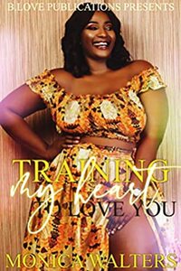 Training My Heart to Love You by Monica Walters
