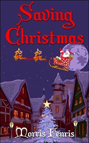 Saving Christmas by Morris Fenris