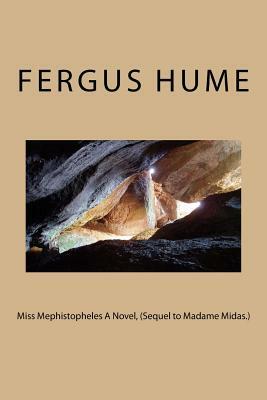 Miss Mephistopheles A Novel, (Sequel to Madame Midas.) by Fergus Hume