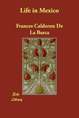 Life in Mexico by Frances Calderón de la Barca, Felipe Gonzalez Calderon