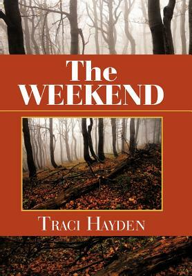 The Weekend by Traci Hayden