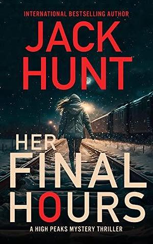 Her Final Hours by Jack Hunt, Jack Hunt