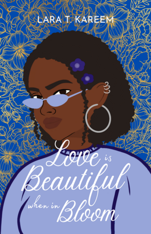 Love Is Beautiful When In Bloom by Lara T. Kareem