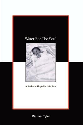 Water For The Soul: A Father's Hope for His Son by Michael Tyler