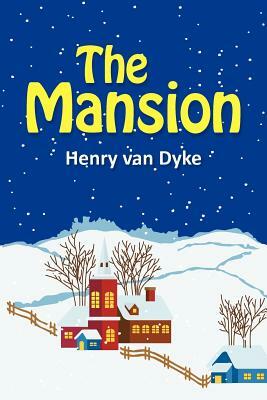 The Mansion by Henry Van Dyke