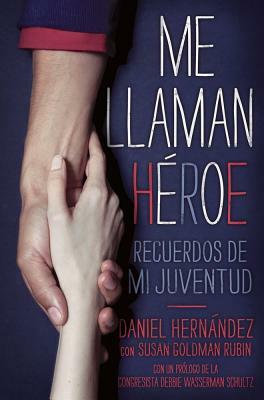 Me Llaman Heroe: Recuerdos de Mi Juventud by Daniel Hernandez