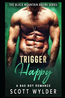 Trigger Happy: A Bad Boy Romance by Scott Wylder