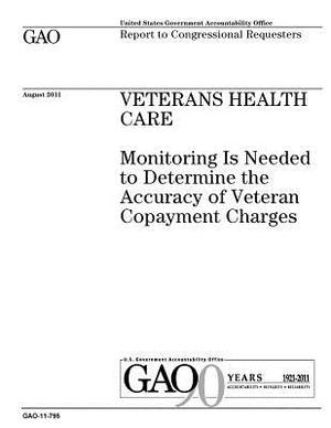 Veterans health care: monitoring is needed to determine the accuracy of veteran copayment charges: report to congressional requesters. by U. S. Government Accountability Office