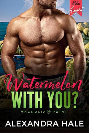 Watermelon With You? by Alexandra Hale