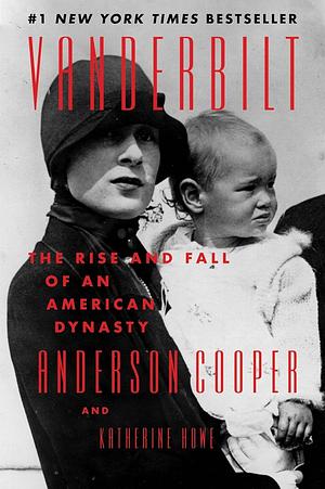 Vanderbilt: The Rise and Fall of an American Dynasty by Anderson Cooper, Katherine Howe