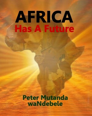 Africa Has a Future by Peter Mutanda