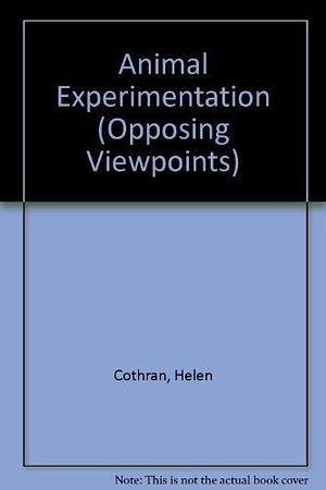 Animal Experimentation: Opposing Viewpoints by Helen Cothran