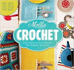 Mollie Makes: Crochet: Techniques, tricks & tips with 15 exclusive projects by Mollie Makes