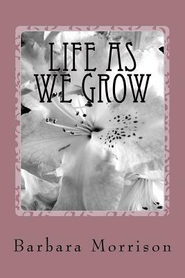 Life As We Grow by Barbara Morrison