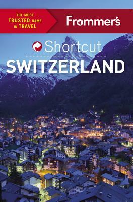 Frommer's Shortcut Switzerland by Donald Strachan, Teresa Fisher, Arthur Frommer